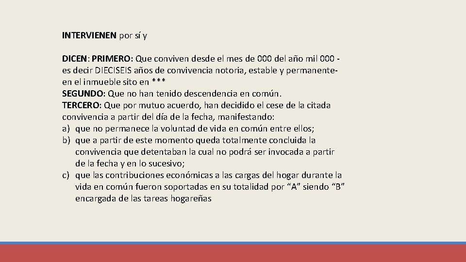 INTERVIENEN por sí y DICEN: PRIMERO: Que conviven desde el mes de 000 del