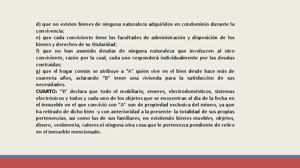 d) que no existen bienes de ninguna naturaleza adquiridos en condominio durante la convivencia;