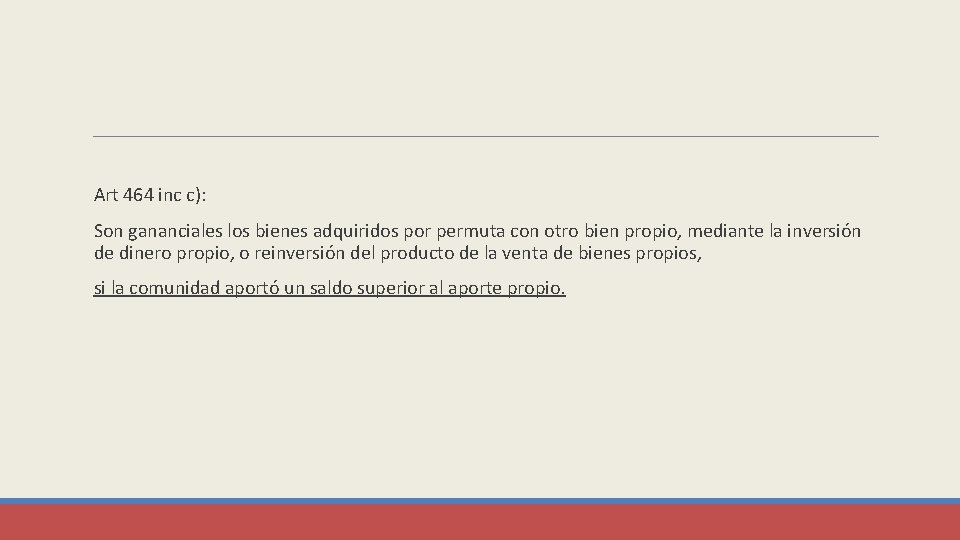  Art 464 inc c): Son gananciales los bienes adquiridos por permuta con otro