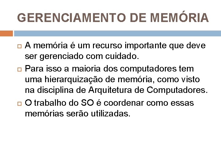 GERENCIAMENTO DE MEMÓRIA A memória é um recurso importante que deve ser gerenciado com