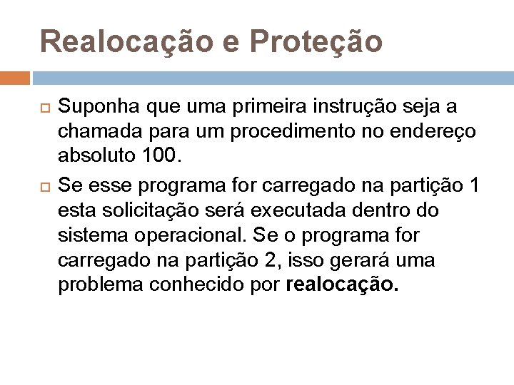 Realocação e Proteção Suponha que uma primeira instrução seja a chamada para um procedimento