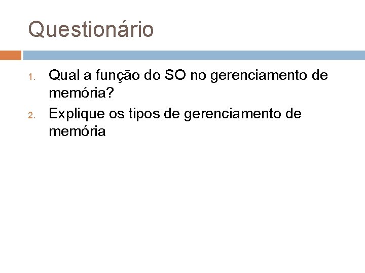 Questionário 1. 2. Qual a função do SO no gerenciamento de memória? Explique os