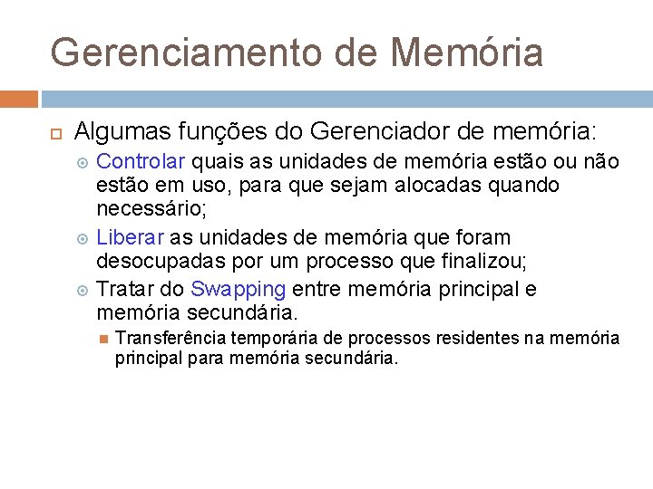 Gerenciamento de Memória Algumas funções do Gerenciador de memória: Controlar quais as unidades de