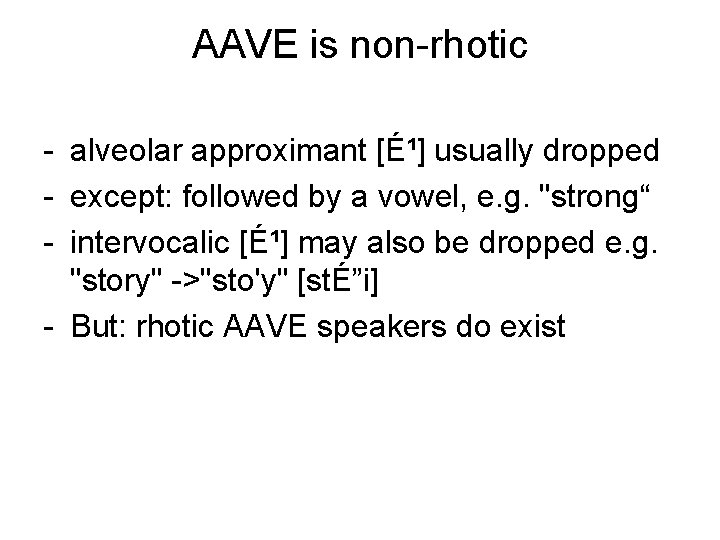 AAVE is non-rhotic - alveolar approximant [É¹] usually dropped - except: followed by a