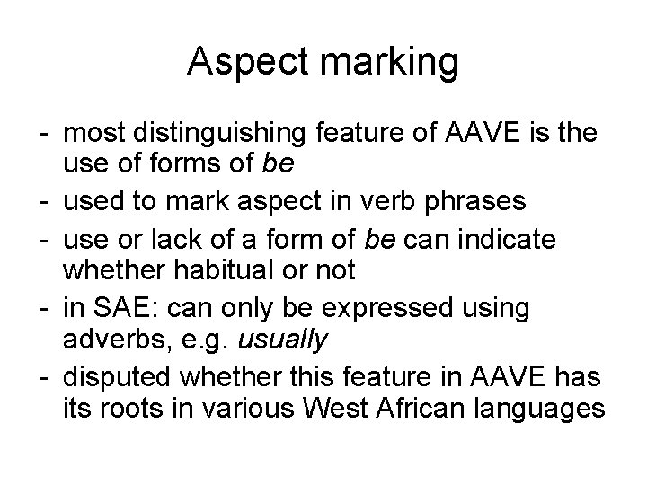 Aspect marking - most distinguishing feature of AAVE is the use of forms of