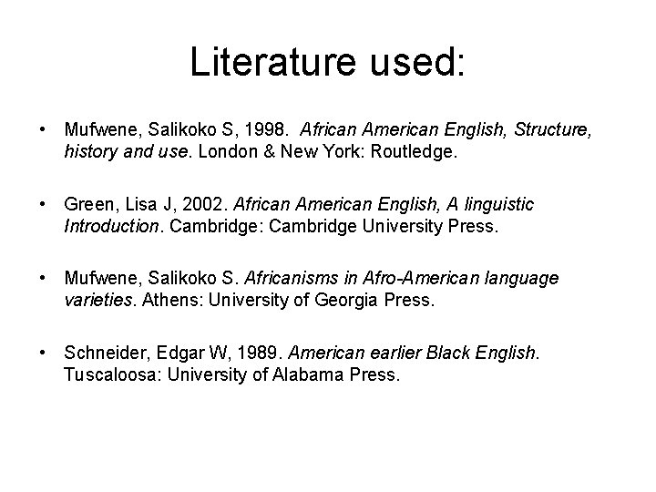 Literature used: • Mufwene, Salikoko S, 1998. African American English, Structure, history and use.