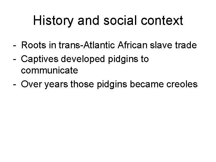 History and social context - Roots in trans-Atlantic African slave trade - Captives developed