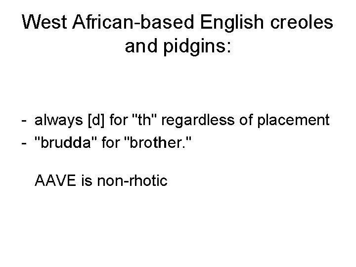 West African-based English creoles and pidgins: - always [d] for "th" regardless of placement