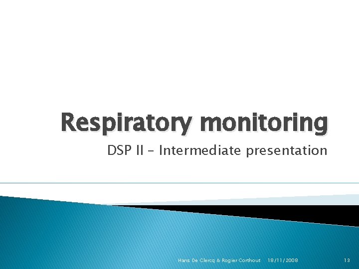 Respiratory monitoring DSP II – Intermediate presentation Hans De Clercq & Rogier Corthout 18/11/2008