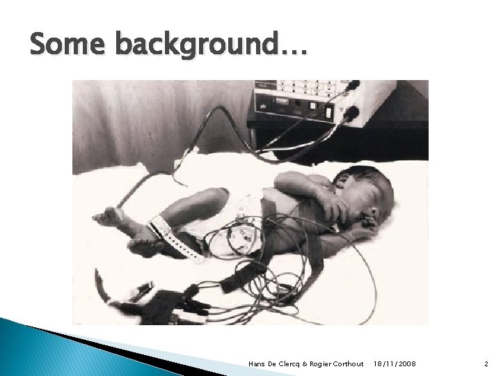 Some background… Hans De Clercq & Rogier Corthout 18/11/2008 2 