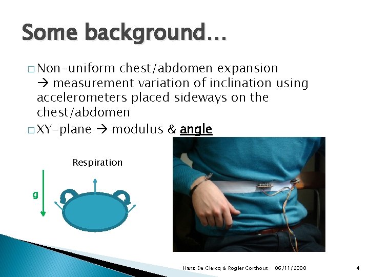 Some background… � Non-uniform chest/abdomen expansion measurement variation of inclination using accelerometers placed sideways