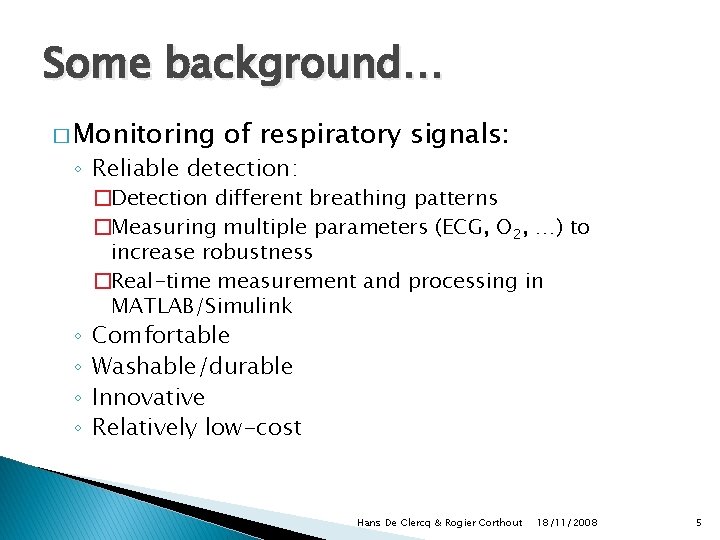 Some background… � Monitoring of respiratory signals: ◦ Reliable detection: ◦ ◦ �Detection different