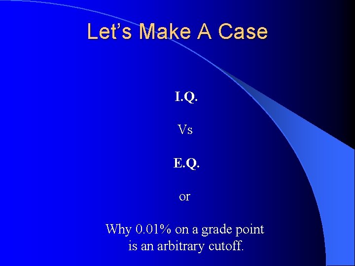 Let’s Make A Case I. Q. Vs E. Q. or Why 0. 01% on