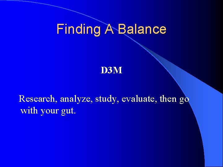 Finding A Balance D 3 M Research, analyze, study, evaluate, then go with your