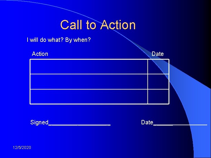 Call to Action I will do what? By when? Action Signed__________ 12/5/2020 Date______ 