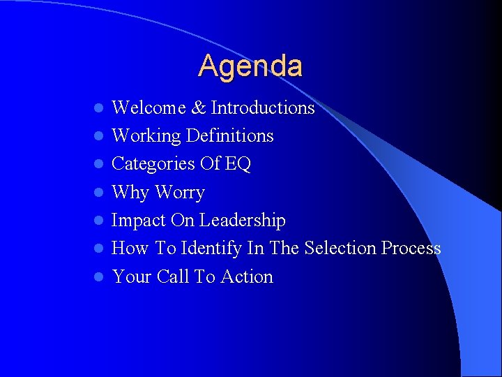 Agenda l l l l Welcome & Introductions Working Definitions Categories Of EQ Why