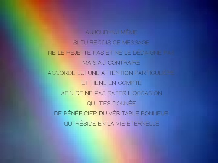 AUJOUD’HUI MÊME SI TU RECOIS CE MESSAGE NE LE REJETTE PAS ET NE LE