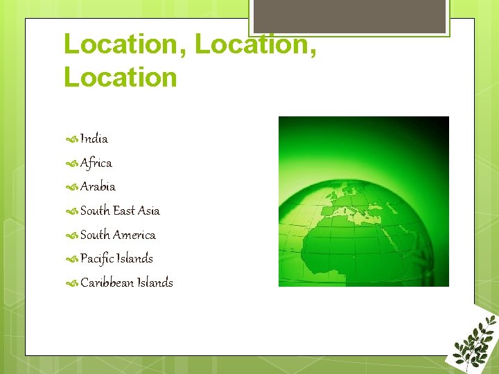 Location, Location India Africa Arabia South East Asia South America Pacific Islands Caribbean Islands