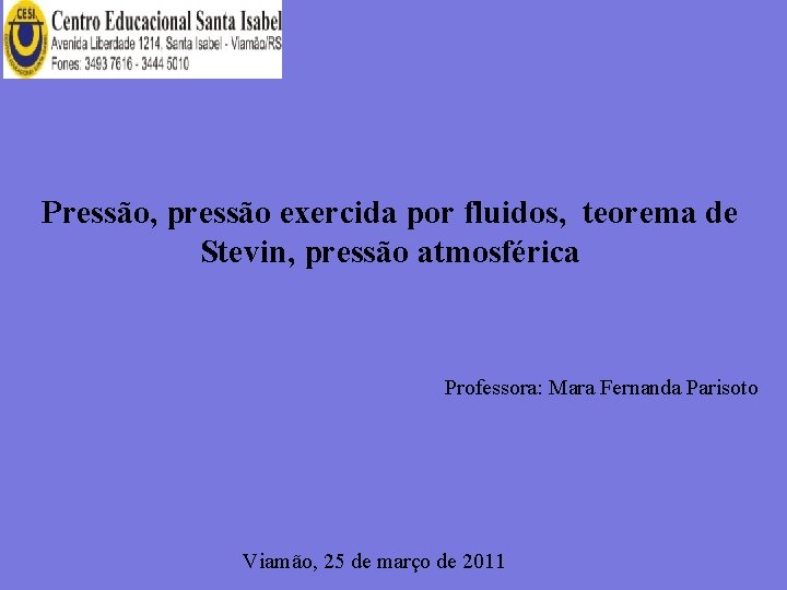 Pressão, pressão exercida por fluidos, teorema de Stevin, pressão atmosférica Professora: Mara Fernanda Parisoto