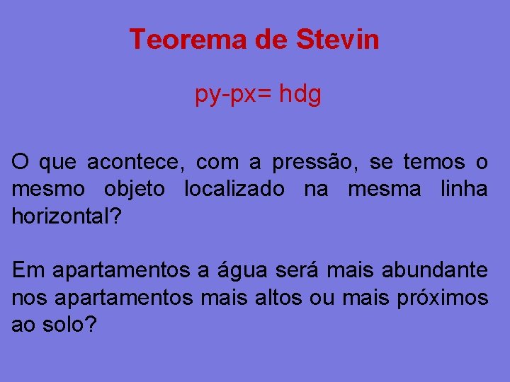 Teorema de Stevin py-px= hdg O que acontece, com a pressão, se temos o