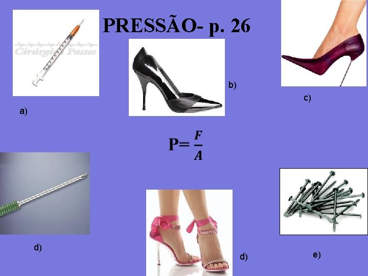 PRESSÃO- p. 26 b) c) a) d) d) e) 