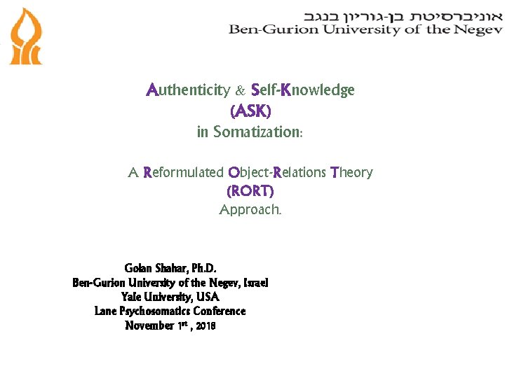 Authenticity & Self-Knowledge (ASK) in Somatization: A Reformulated Object-Relations Theory (RORT) Approach. Golan Shahar,