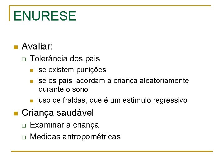 ENURESE n Avaliar: q Tolerância dos pais n n se existem punições se os