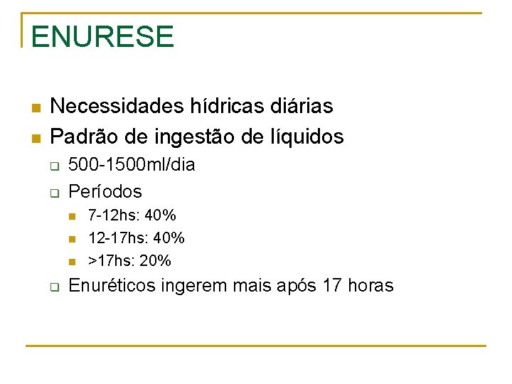 ENURESE n n Necessidades hídricas diárias Padrão de ingestão de líquidos q q 500