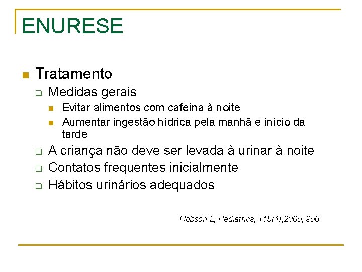 ENURESE n Tratamento q Medidas gerais n n q q q Evitar alimentos com