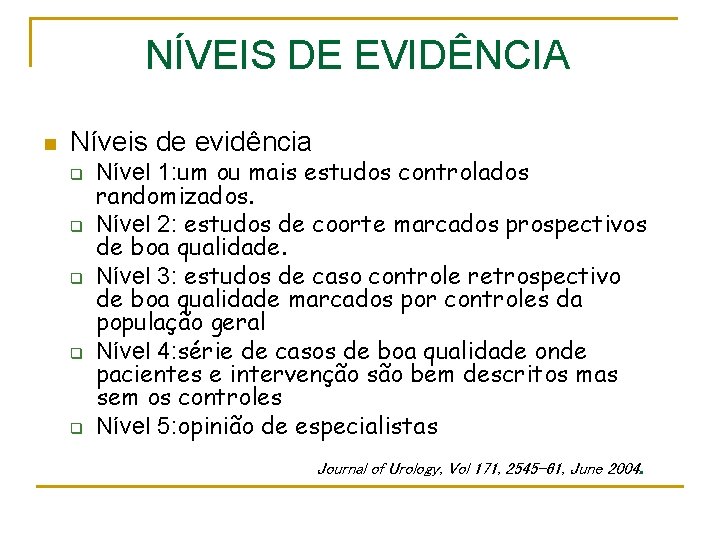 NÍVEIS DE EVIDÊNCIA n Níveis de evidência q q q Nível 1: um ou