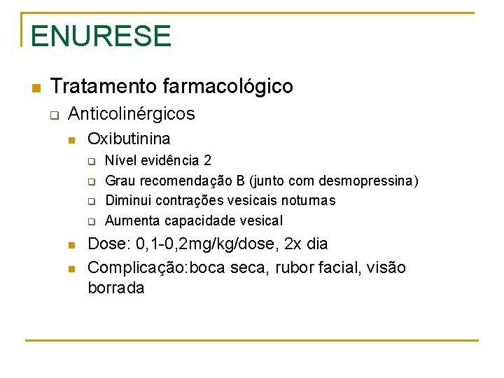 ENURESE n Tratamento farmacológico q Anticolinérgicos n Oxibutinina q q n n Nível evidência