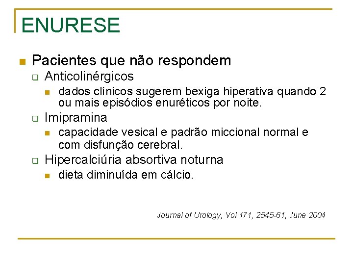 ENURESE n Pacientes que não respondem q Anticolinérgicos n q Imipramina n q dados