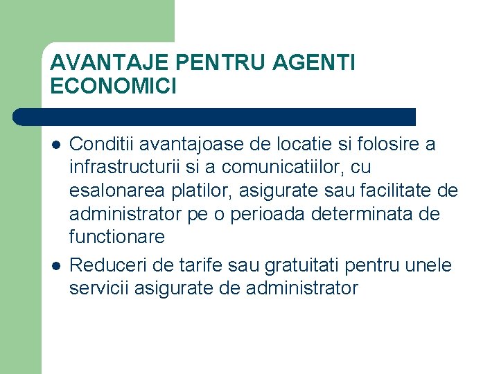 AVANTAJE PENTRU AGENTI ECONOMICI l l Conditii avantajoase de locatie si folosire a infrastructurii