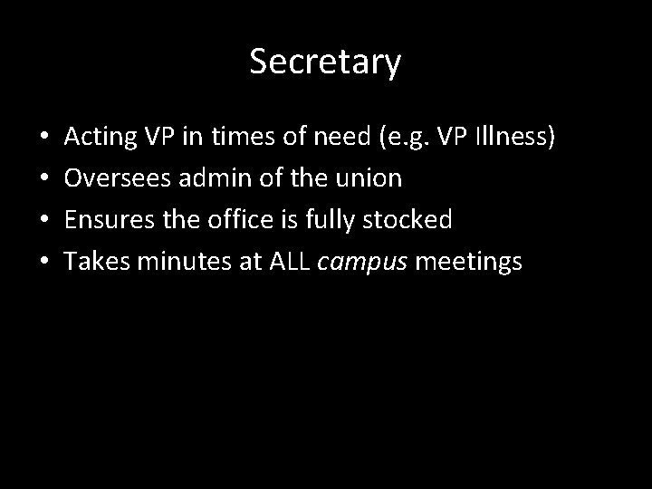 Secretary • • Acting VP in times of need (e. g. VP Illness) Oversees