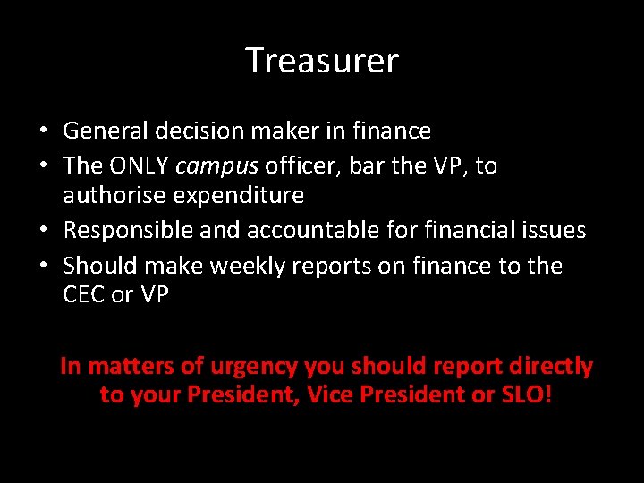 Treasurer • General decision maker in finance • The ONLY campus officer, bar the