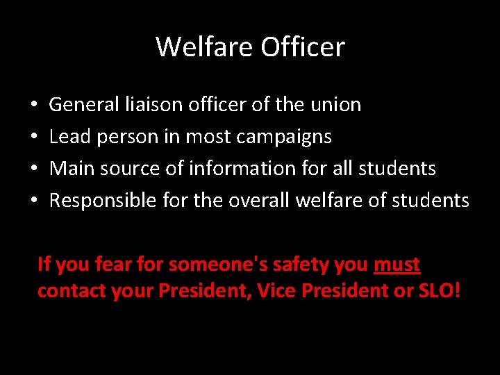 Welfare Officer • • General liaison officer of the union Lead person in most