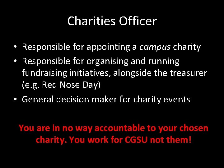 Charities Officer • Responsible for appointing a campus charity • Responsible for organising and