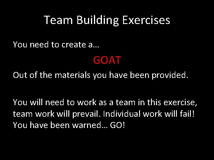 Team Building Exercises You need to create a… GOAT Out of the materials you