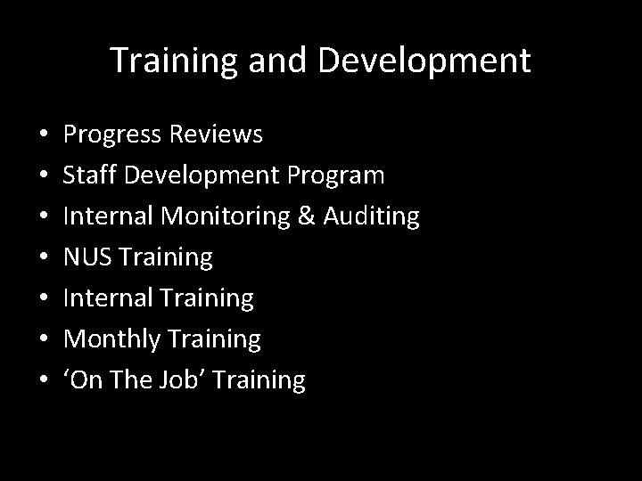 Training and Development • • Progress Reviews Staff Development Program Internal Monitoring & Auditing