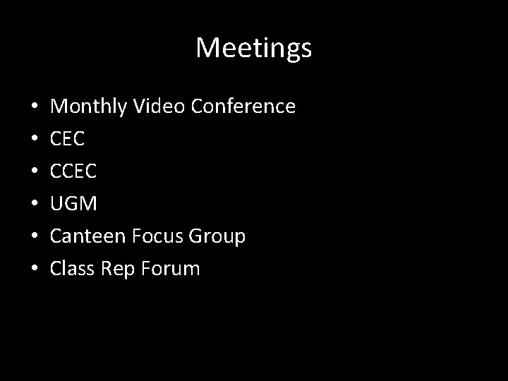 Meetings • • • Monthly Video Conference CEC CCEC UGM Canteen Focus Group Class