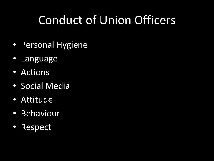 Conduct of Union Officers • • Personal Hygiene Language Actions Social Media Attitude Behaviour