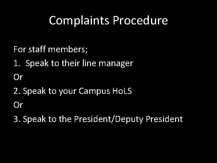 Complaints Procedure For staff members; 1. Speak to their line manager Or 2. Speak