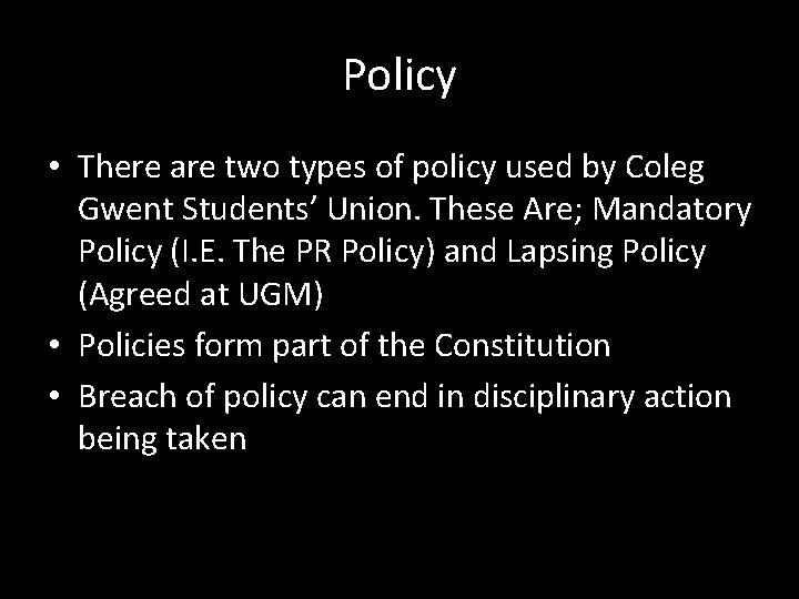 Policy • There are two types of policy used by Coleg Gwent Students’ Union.