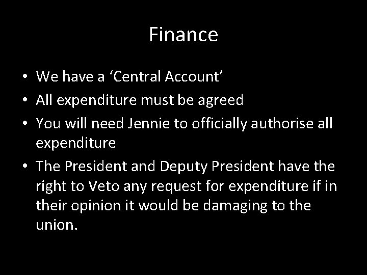 Finance • We have a ‘Central Account’ • All expenditure must be agreed •