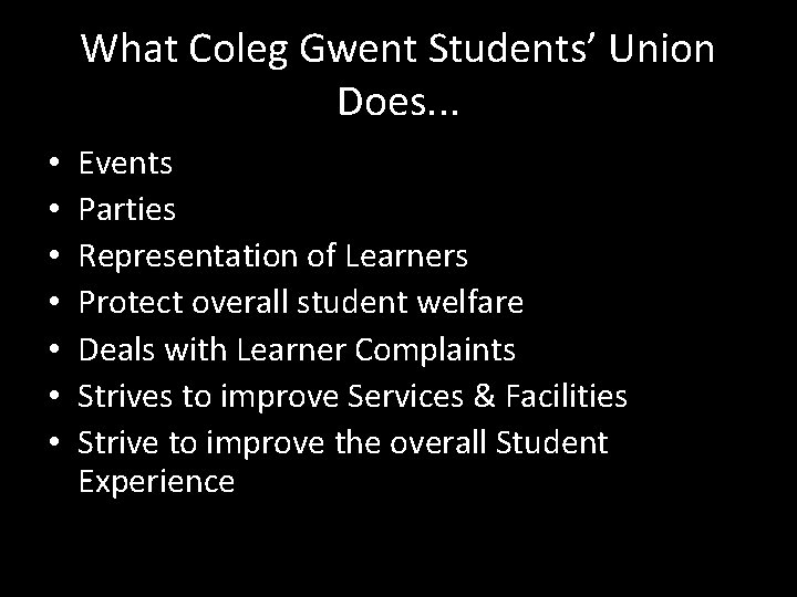 What Coleg Gwent Students’ Union Does. . . • • Events Parties Representation of