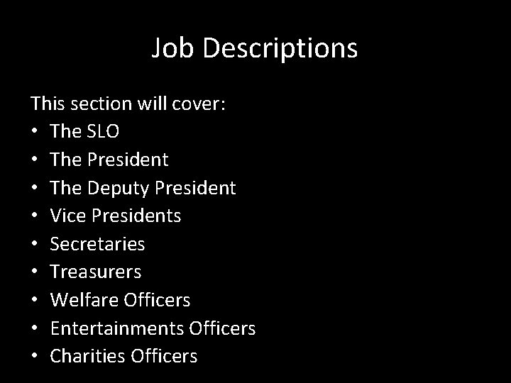 Job Descriptions This section will cover: • The SLO • The President • The