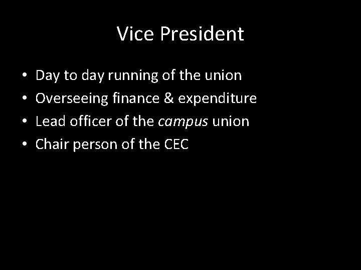 Vice President • • Day to day running of the union Overseeing finance &
