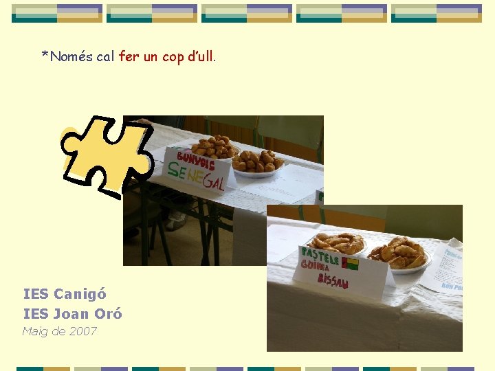 *Només cal fer un cop d’ull. IES Canigó IES Joan Oró Maig de 2007