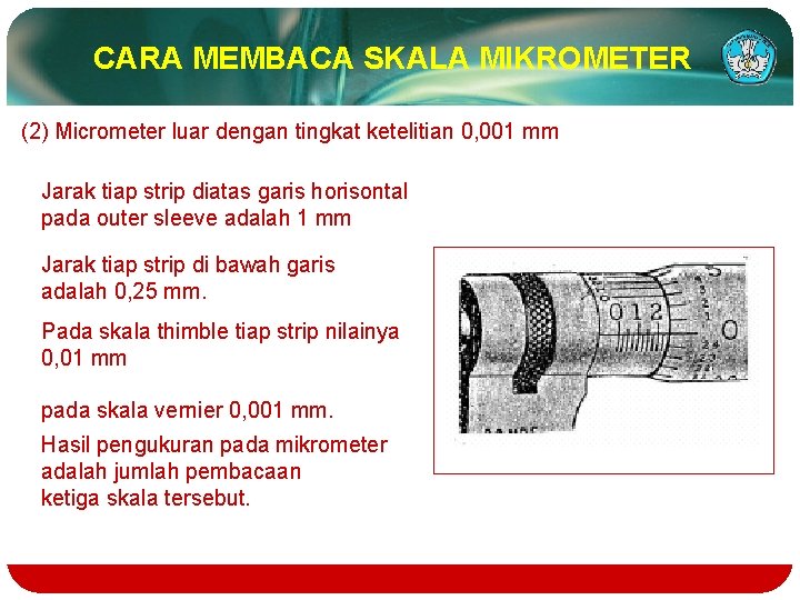 CARA MEMBACA SKALA MIKROMETER (2) Micrometer luar dengan tingkat ketelitian 0, 001 mm Jarak