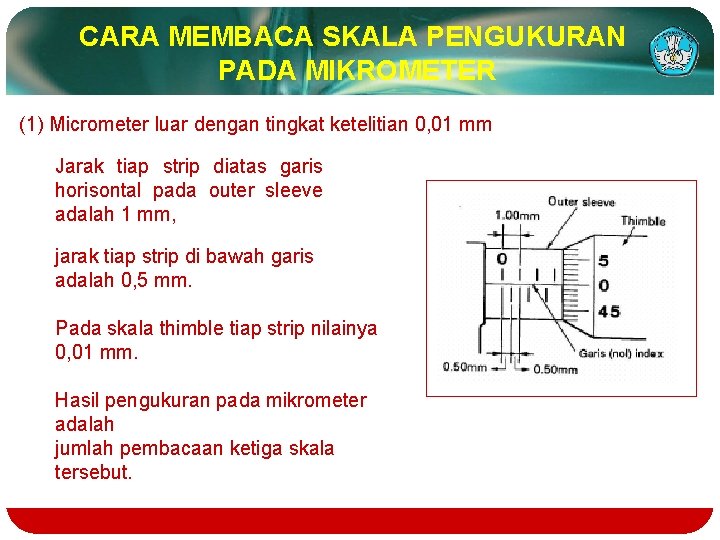 CARA MEMBACA SKALA PENGUKURAN PADA MIKROMETER (1) Micrometer luar dengan tingkat ketelitian 0, 01